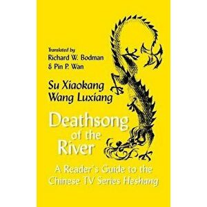 Deathsong of the River: A Reader's Guide to the Chinese TV Series Heshang, Paperback - Su Xiaokang imagine