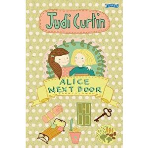 Alice Next Door, Paperback - Judi Curtin imagine
