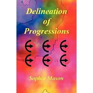 Delineation of Progressions, Paperback - Sophia Mason imagine