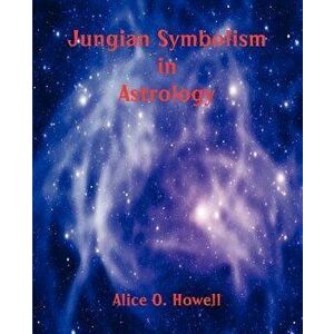 Jungian Symbolism in Astrology, Paperback - Alice O. Howell imagine