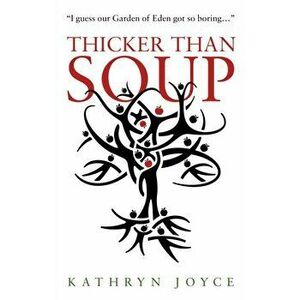 Thicker Than Soup, Paperback - Kathryn Joyce imagine
