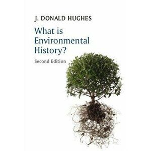 What is Environmental History?, Paperback - J. Donald Hughes imagine