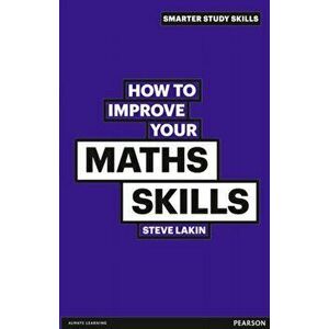 How to Improve your Maths Skills, Paperback - Steve Lakin imagine