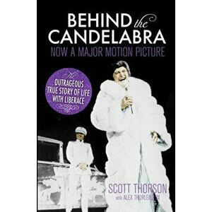 Behind the Candelabra. My Life With Liberace, Paperback - Scott Thorson imagine