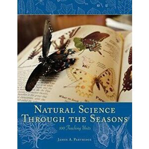 Natural Science Through the Seasons: 100 Teaching Units, Paperback - James A. Partridge imagine