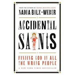 Accidental Saints. Finding God in all the wrong people, Paperback - Nadia Bolz-Weber imagine