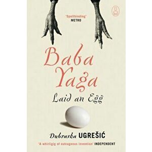 Baba Yaga Laid an Egg, Paperback - Dubravka Ugresic imagine