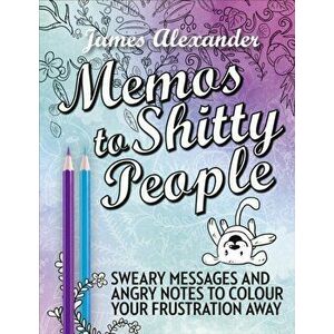 Memos to Shitty People: A Delightful & Vulgar Adult Coloring Book, Paperback - James Alexander imagine