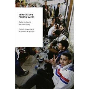 Democracy's Fourth Wave?. Digital Media and the Arab Spring, Paperback - Muzammil M. Hussain imagine