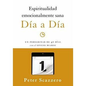 Espiritualidad emocionalmente sana - Da a da: Un peregrinar de cuarenta das con el Oficio Diario, Paperback - Peter Scazzero imagine