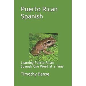 Puerto Rican Spanish: Learning Puerto Rican Spanish One Word at a Time, Paperback - Timothy Banse imagine