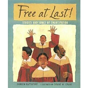 Free at Last!: Stories and Songs of Emancipation, Paperback - Doreen Rappaport imagine