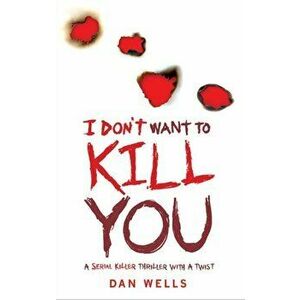 I Don't Want To Kill You, Paperback - Dan Wells imagine