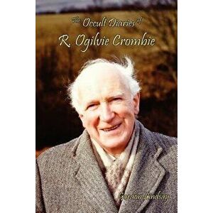 The Occult Diaries of R. Ogilvie Crombie, Paperback - Gordon Lindsay imagine