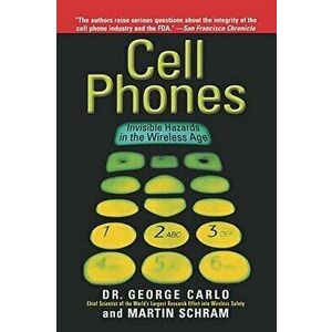 Cell Phones: Invisible Hazards in the Wireless Age, Paperback - George Louis Carlo imagine