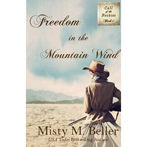 Freedom in the Mountain Wind, Paperback - Misty M. Beller imagine