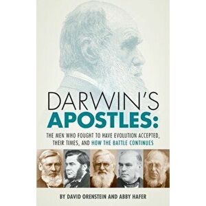 Darwin's Apostles: The Men Who Fought to Have Evolution Accepted, Their Times, and How the Battle Continues, Paperback - David Orenstein imagine