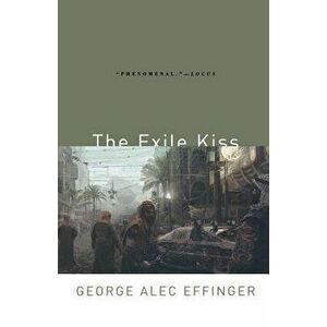 The Exile Kiss, Paperback - George Alec Effinger imagine