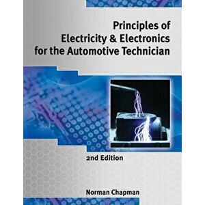Principles of Electricity & Electronics for the Automotive Technician, Paperback - Norm Chapman imagine