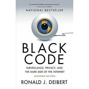Black Code: Surveillance, Privacy, and the Dark Side of the Internet, Paperback - Ronald J. Deibert imagine