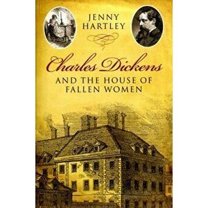 Charles Dickens and the House of Fallen Women, Paperback - Jenny Hartley imagine