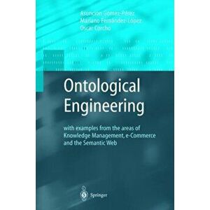 Ontological Engineering. with examples from the areas of Knowledge Management, e-Commerce and the Semantic Web. First Edition, Paperback - Asuncion Go imagine