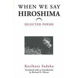 When We Say 'hiroshima': Selected Poems, Paperback - Sadako Kurihara imagine
