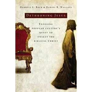 Dethroning Jesus: Exposing Popular Culture's Quest to Unseat the Biblical Christ, Paperback - Darrell L. Bock imagine