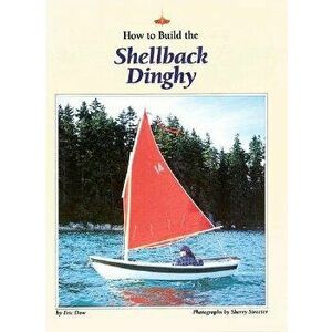 How to Build the Shellback Dinghy, Paperback - Eric Dow imagine