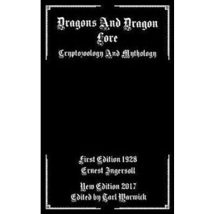 Dragons And Dragon Lore: Cryptozoology and Mythology, Paperback - Tarl Warwick imagine