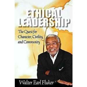 Ethical Leadership: The Quest for Character, Civility, and Community, Paperback - Walter Earl Fluker imagine