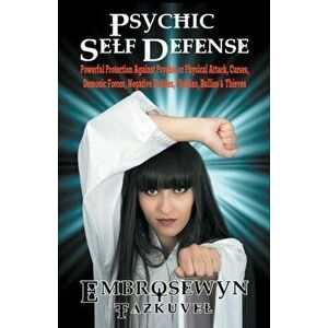 Psychic Self Defense: Powerful Protection Against Psychic or Physical Attack, Curses, Demonic Forces, Negative Entities, Phobias, Bullies &, Paperback imagine