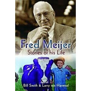 Fred Meijer: Stories of His Life, Paperback - Bill Smith imagine
