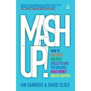 Mash-up!. How to Use Your Multiple Skills to Give You an Edge, Make Money and Be Happier, Paperback - David Sloly imagine