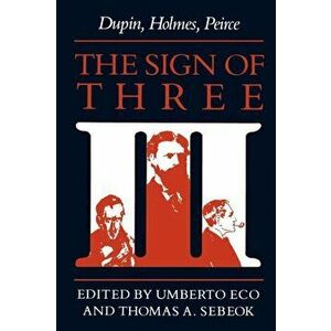 Sign of Three. Dupin, Holmes, Peirce, Paperback - *** imagine