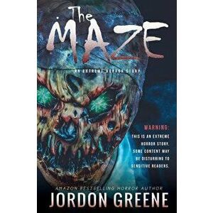 The Maze: An Extreme Horror Story, Paperback - Jordon Greene imagine