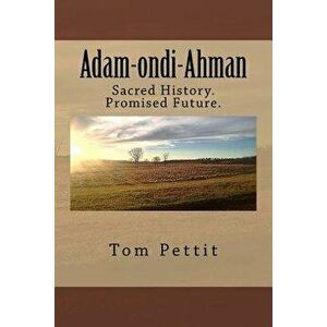 Adam-ondi-Ahman: Sacred History. Promised Future., Paperback - Tom Pettit imagine