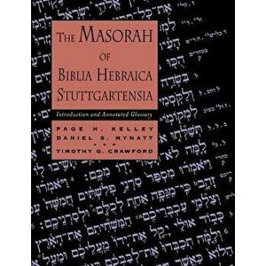 The Masorah of Biblia Hebraica Stuttgartensia: Introduction and Annotated Glossary, Paperback - Page H. Kelley imagine