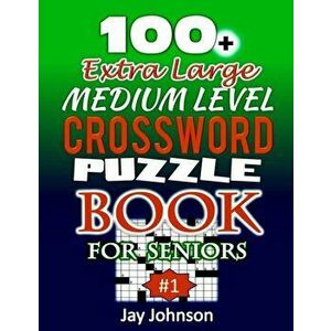 100+ Extra Large MEDIUM LEVEL CROSSWORD Puzzle Book for SENIORS: An Extra-Large Print Crossword Puzzle Book For Seniors With Contemporary Words As Jum imagine