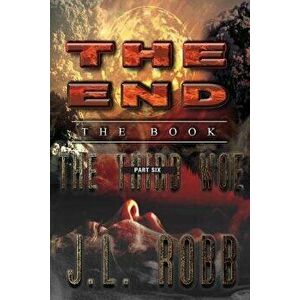 The End: The Book: Part Six: The Third Woe, Paperback - J. L. Robb imagine