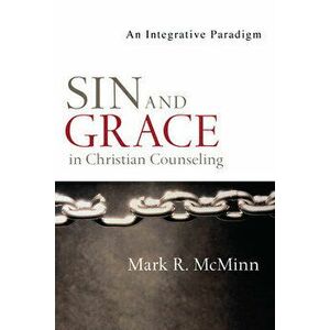 Sin and Grace in Christian Counseling: An Integrative Paradigm, Paperback - Mark R. McMinn imagine