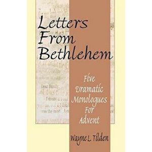 Letters From Bethlehem: Five Dramatic Monologues for Advent, Paperback - Wayne L. Tilden imagine