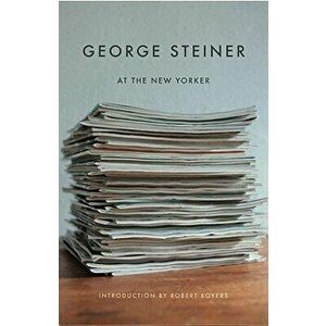 George Steiner at the New Yorker, Paperback - George Steiner imagine