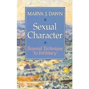 Sexual Character: Beyond Technique to Intimacy, Paperback - Marva J. Dawn imagine