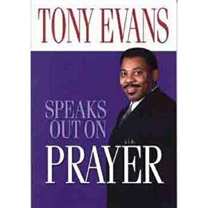 Tony Evans Speaks Out on Prayer, Paperback - Tony Evans imagine