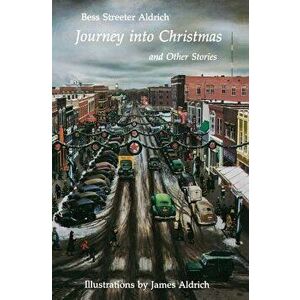 Journey Into Christmas and Other Stories, Paperback - Bess Streeter Aldrich imagine