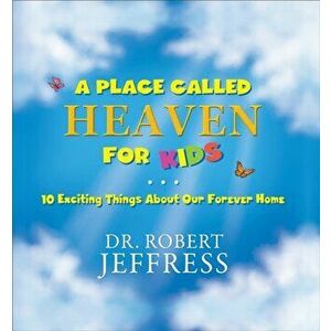 A Place Called Heaven for Kids: 10 Exciting Things about Our Forever Home, Hardcover - Robert Jeffress imagine