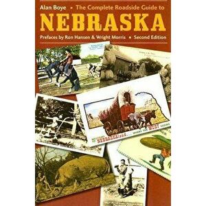 The Complete Roadside Guide to Nebraska, Paperback - Alan Boye imagine