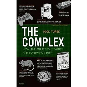 The Complex: How the Military Invades Our Everyday Lives, Paperback - Nick Turse imagine