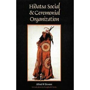 Hidatsa Social and Ceremonial Organization, Paperback - Alfred W. Bowers imagine